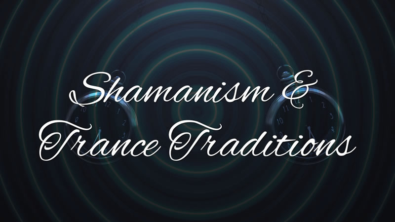 Shamanism and Trance Traditions