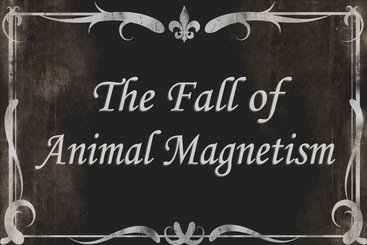 The Fall of Animal Magnetism